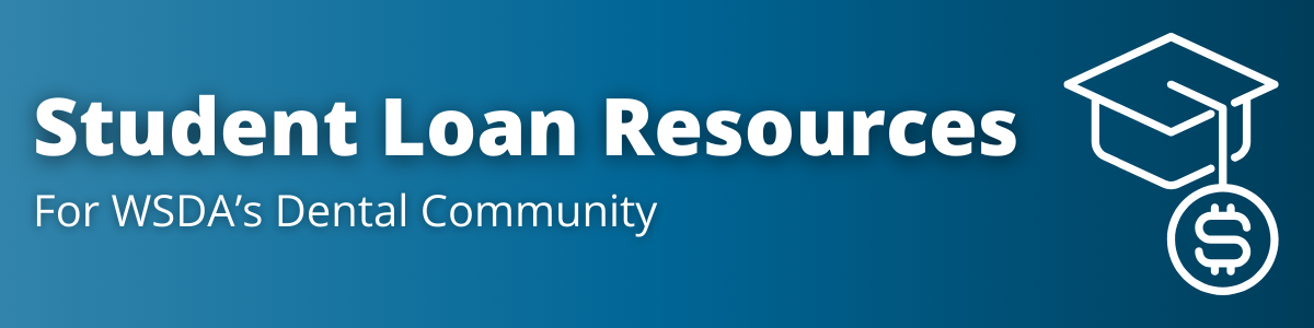Student Loan Resources for WSDA's Dental Community